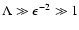 ${\Lambda \gg \epsilon ^{-2} \gg { 1}}$