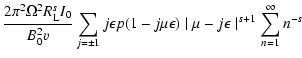$\displaystyle {2 \pi ^{2} \Omega ^2 R_{{\rm L}} ^{s} I_{0} \over B_{0} ^2 v}
\s...
... j \mu \epsilon)
\mid \mu - j \epsilon \mid ^{s+1} \sum _{n=1} ^{\infty} n^{-s}$