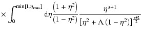 $\displaystyle \times\int _{0} ^{{\rm min}[1, \eta{_{\rm max}}]} {\rm d} \eta
{\...
...+1} \over \left[\eta ^2 + \Lambda \left(1- \eta ^2\right)\right]^{s+2 \over 2}}$