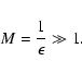 \begin{displaymath}%
M = {1 \over \epsilon} \gg 1.
\end{displaymath}