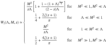 $\displaystyle %
W_{l}(\Lambda, M, s) \simeq
\left\{ \begin{array}{cccc} \displa...
...over \pi} & {\rm for} & \quad M^{2} \gg 1, M^{2} \gg \Lambda
\end{array}\right.$