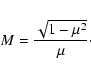 \begin{displaymath}%
M = {\sqrt{1 - \mu ^2} \over \mu}\cdot
\end{displaymath}
