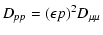 $\displaystyle D _{pp} = (\epsilon p)^2 D _{\mu \mu}$
