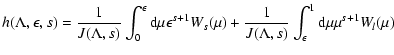 $\displaystyle %
h(\Lambda ,\epsilon, s) = {1 \over J(\Lambda, s)} \int _{0} ^{\...
...1 \over J(\Lambda, s)} \int _{\epsilon} ^{1} {\rm d} \mu \mu ^{s+1} W_{l} (\mu)$