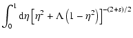 $\displaystyle \int _{0} ^{1} {\rm d} \eta \left[ \eta ^{2} + \Lambda \left( 1 - \eta ^{2} \right) \right] ^{-(2+s)/2}$