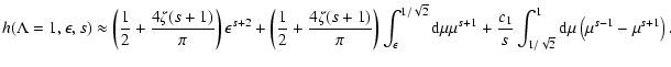 $\displaystyle h(\Lambda=1, \epsilon, s) \approx \left( {1 \over 2} + {4 \zeta(s...
...} \int _{1 / \sqrt{2}} ^{1} {\rm d} \mu \left( \mu ^{s-1} - \mu ^{s+1} \right).$