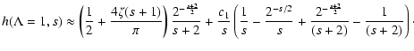 $\displaystyle %
h(\Lambda=1, s) \approx \left( {1 \over 2} + {4 \zeta(s+1) \ove...
...s/2} \over s} + {2^{-{s+2 \over 2}} \over (s+2)} - {1 \over (s+2)} \right)\cdot$