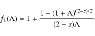 \begin{displaymath}%
f_{1} (\Lambda) = 1 + {1 - \left( 1 + \Lambda \right) ^{(2-s) / 2} \over (2-s) \Lambda}\cdot
\end{displaymath}