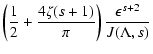 $\displaystyle \left( {1 \over 2} + {4 \zeta (s+1) \over \pi} \right) {\epsilon^{s+2} \over J(\Lambda, s)}$