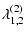 $\displaystyle \lambda^{(2)}_{1,2}$