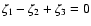 $\zeta_1-\zeta_2+\zeta_3=0$