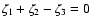 $\zeta_1+\zeta_2-\zeta_3=0$