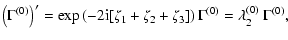 $\displaystyle \left(\Gamma^{(0)}\right)'=\exp\left( - 2{\rm i}[\zeta_1+\zeta_2+\zeta_3] \right)\Gamma^{(0)} =\lambda^{(0)}_2~\Gamma^{(0)},\;$
