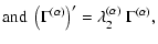 $\displaystyle {\rm and}\;
\left(\Gamma^{(\alpha)}\right)'=\lambda^{(\alpha)}_2~\Gamma^{(\alpha)},$