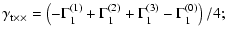 $\displaystyle \gamma_{\rm t\times \times} = \left( -\Gamma^{(1)}_1+\Gamma^{(2)}_1
+\Gamma^{(3)}_1-\Gamma^{(0)}_1 \right)/4;$