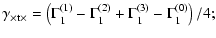 $\displaystyle \gamma_{{\rm\times t}\times} = \left( \Gamma^{(1)}_1-\Gamma^{(2)}_1
+\Gamma^{(3)}_1-\Gamma^{(0)}_1 \right)/4;$