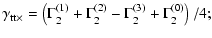 $\displaystyle \gamma_{{\rm tt}\times} = \left( \Gamma^{(1)}_2+\Gamma^{(2)}_2
-\Gamma^{(3)}_2+\Gamma^{(0)}_2 \right)/4;$