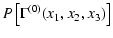 $\displaystyle %
P \left\lbrack \Gamma^{(0)}(x_1,x_2,x_3) \right\rbrack$