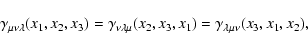 \begin{displaymath}%
\gamma_{\mu\nu\lambda}(x_1,x_2,x_3)
=\gamma_{\nu\lambda\mu}(x_2,x_3,x_1)
=\gamma_{\lambda\mu\nu}(x_3,x_1,x_2),
\end{displaymath}