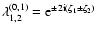 $\lambda^{(0,1)}_{1,2}= {\rm e}^{\pm 2{\rm i}(\zeta_1\pm\zeta_2)}$