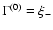$\Gamma^{(0)}=\xi_-$