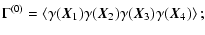$\displaystyle \Gamma^{(0)} = \left\langle \gamma(\vec{X}_1)\gamma(\vec{X}_2)\gamma(\vec{X}_3)\gamma(\vec{X}_4) \right\rangle;$