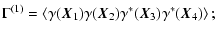 $\displaystyle \Gamma^{(1)} = \left\langle \gamma(\vec{X}_1)\gamma(\vec{X}_2)\gamma^*(\vec{X}_3)\gamma^*(\vec{X}_4) \right\rangle;$