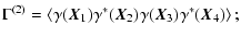 $\displaystyle \Gamma^{(2)} = \left\langle \gamma(\vec{X}_1)\gamma^*(\vec{X}_2)\gamma(\vec{X}_3)\gamma^*(\vec{X}_4) \right\rangle;$