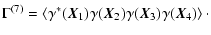 $\displaystyle \Gamma^{(7)} = \left\langle \gamma^*(\vec{X}_1)\gamma(\vec{X}_2)\gamma(\vec{X}_3)\gamma(\vec{X}_4) \right\rangle\cdot$
