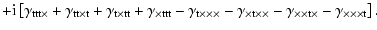 $\displaystyle + {\rm i}\left\lbrack \gamma_{\rm ttt\times}+\gamma_{\rm tt\times...
..._{\rm\times \times t \times} -\gamma_{\rm\times \times
\times t} \right\rbrack.$