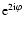 ${\rm e}^{2{\rm
i}\varphi}$