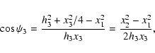 \begin{eqnarray*}\cos\psi_3={h_3^2+x_3^2/4-x_1^2\over h_3 x_3} ={x_2^2-x_1^2\over 2 h_3
x_3},
\end{eqnarray*}