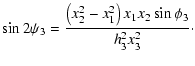 $\displaystyle \sin 2\psi_3 = {\left(x_2^2-x_1^2\right)x_1x_2\sin\phi_3\over h_3^2x_3^2}\cdot$