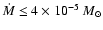 $\dot M \leq 4 \times 10^{-5}~M_{\odot}$