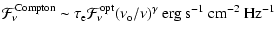 $\displaystyle {\cal F}_{\nu}^{\rm Compton} \sim \tau_{\rm e} {\cal F}_{\nu}^{\rm opt}
(\nu_{\rm o}/\nu)^{\gamma}~\rm erg ~ s^{-1}~cm^{-2}~Hz^{-1}$
