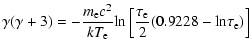 $\displaystyle \gamma (\gamma + 3) = -{m_{\rm e}c^2\over kT_{\rm e}} \rm ln\left[{\tau_{\rm e}\over
2}(0.9228- \rm ln \tau_{\rm e})
\right]$