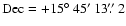 ${\rm Dec} = +15\hbox{$^\circ$ }45\hbox{$^\prime$ }13\hbox{$.\!\!^{\prime\prime}$ }2 $