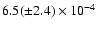 $6.5(\pm 2.4) \times 10^{-4}$