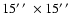 $15 \hbox {\hbox {$^\prime $ }\hskip -0.1em\hbox {$^\prime $ }}\times 15 \hbox {\hbox {$^\prime $ }\hskip -0.1em\hbox {$^\prime $ }}$