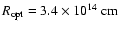 $R_{\rm opt}=
3.4 \times 10^{14}~\rm cm$