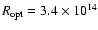 $R_{\rm opt} = 3.4 \times 10^{14}$