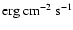 $\rm erg~cm^{-2}~s^{-1}$