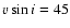 $v\sin i=45$