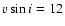 $v\sin i=12$