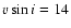 $v\sin i=14$