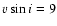 $v\sin i=9$