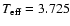 $T_{\rm eff}=3.725$