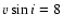 $v\sin i=8$
