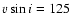 $v\sin i=125$