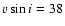$v\sin i=38$